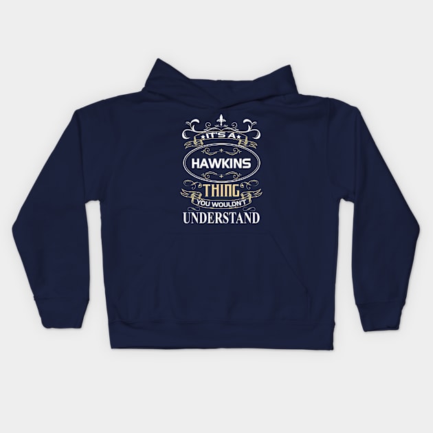 Hawkins Name Shirt It's A Hawkins Thing You Wouldn't Understand Kids Hoodie by Sparkle Ontani